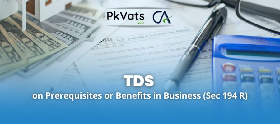 TDS on Prerequisites or Benefits in Business (Sec 194 R)