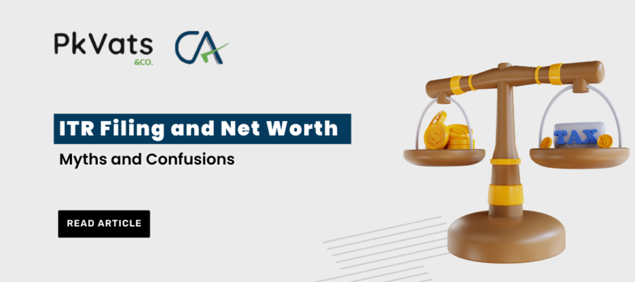 ITR Filing and Net Worth – Myths and Confusions